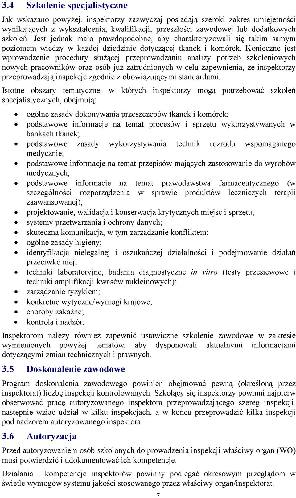 Konieczne jest wprowadzenie procedury służącej przeprowadzaniu analizy potrzeb szkoleniowych nowych pracowników oraz osób już zatrudnionych w celu zapewnienia, że inspektorzy przeprowadzają inspekcje