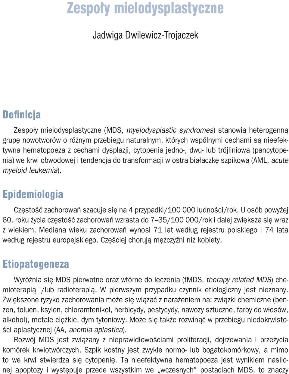 szpikową (AML, acute myeloid leukemia). Epidemiologia Częstość zachorowań szacuje się na 4 przypadki/100 000 ludności/rok. U osób powyżej 60.