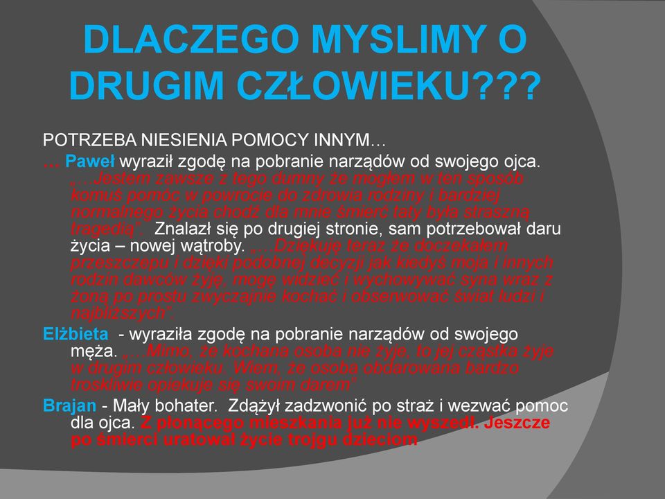 Znalazł się po drugiej stronie, sam potrzebował daru życia nowej wątroby.