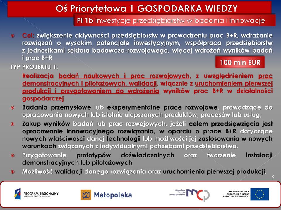 pierwszej produkcji i przygotowaniem do wdrożenia wyników prac B+R w działalności gospodarczej Badania przemysłowe lub eksperymentalne prace rozwojowe, prowadzące do opracowania nowych lub istotnie