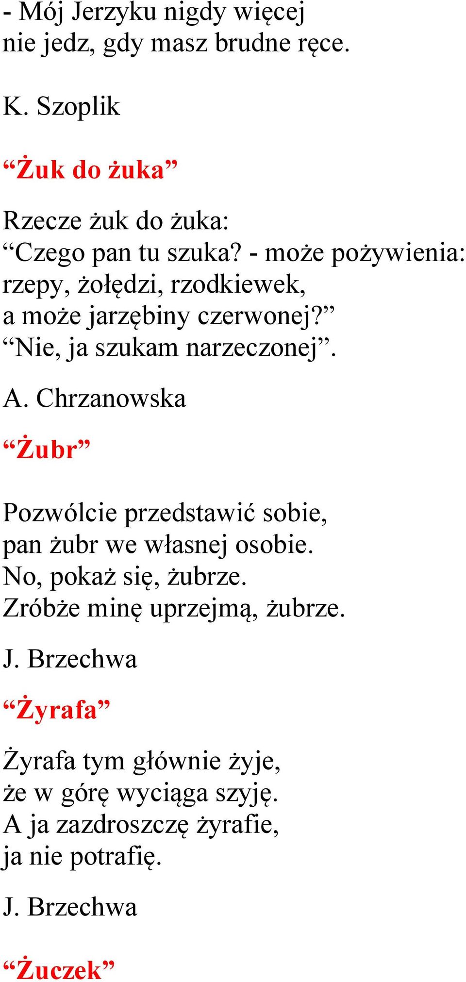 Chrzanowska Żubr Pozwólcie przedstawić sobie, pan żubr we własnej osobie. No, pokaż się, żubrze.