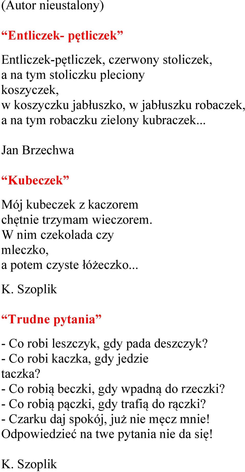 W nim czekolada czy mleczko, a potem czyste łóżeczko... K. Szoplik Trudne pytania - Co robi leszczyk, gdy pada deszczyk?