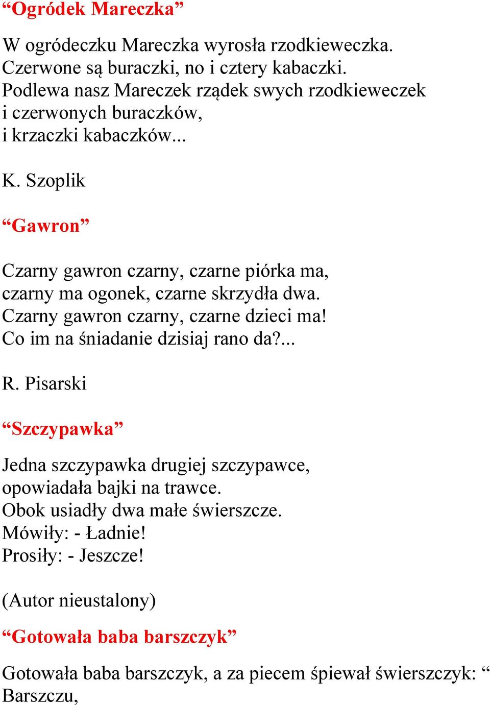 Szoplik Gawron Czarny gawron czarny, czarne piórka ma, czarny ma ogonek, czarne skrzydła dwa. Czarny gawron czarny, czarne dzieci ma!