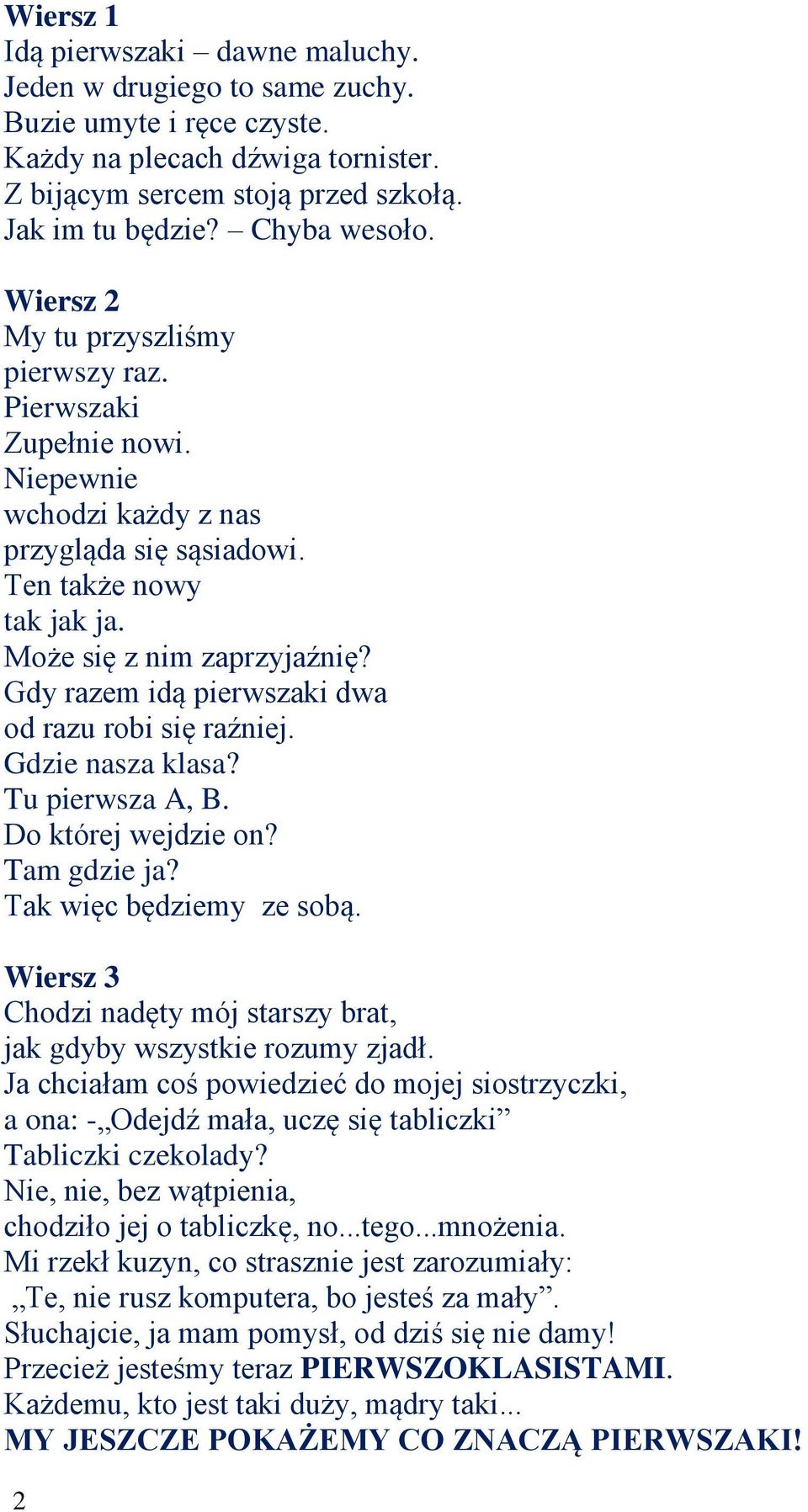 Gdy razem idą pierwszaki dwa od razu robi się raźniej. Gdzie nasza klasa? Tu pierwsza A, B. Do której wejdzie on? Tam gdzie ja? Tak więc będziemy ze sobą.