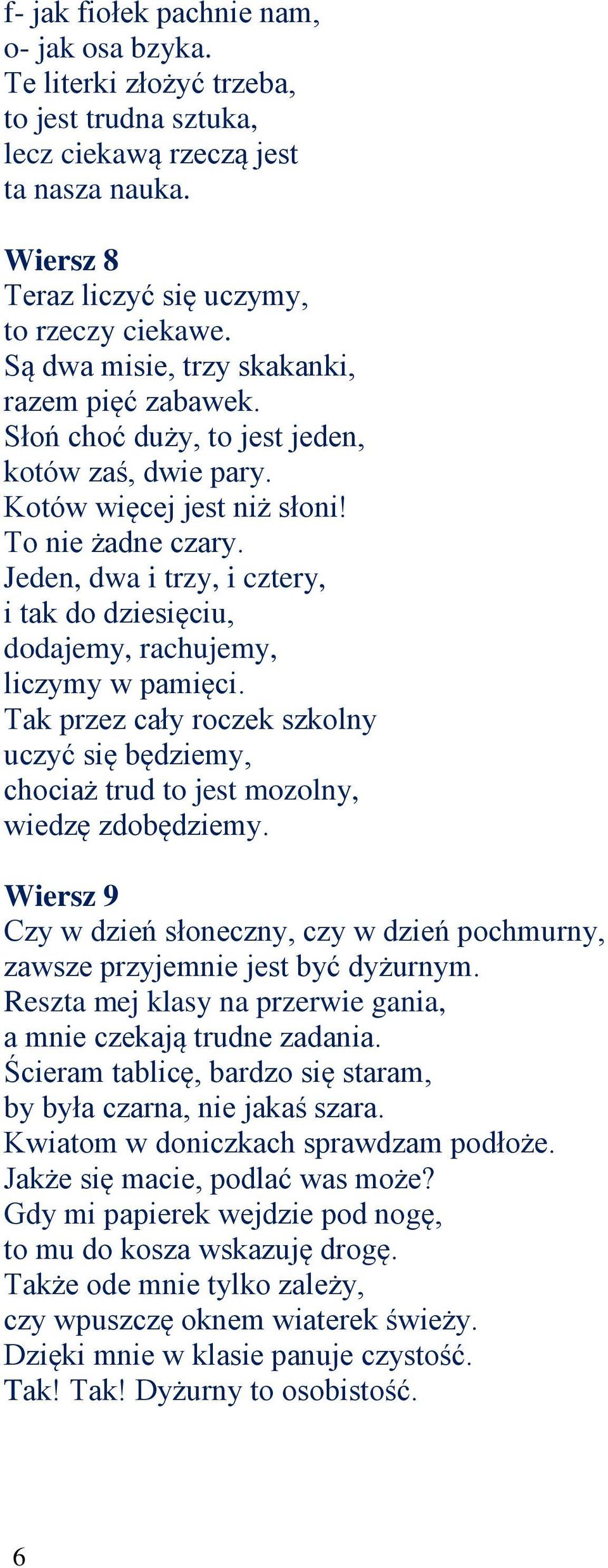 Jeden, dwa i trzy, i cztery, i tak do dziesięciu, dodajemy, rachujemy, liczymy w pamięci. Tak przez cały roczek szkolny uczyć się będziemy, chociaż trud to jest mozolny, wiedzę zdobędziemy.
