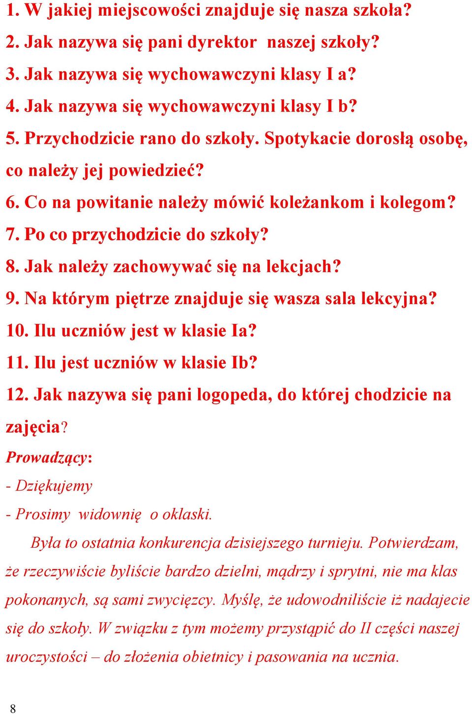 Jak należy zachowywać się na lekcjach? 9. Na którym piętrze znajduje się wasza sala lekcyjna? 10. Ilu uczniów jest w klasie Ia? 11. Ilu jest uczniów w klasie Ib? 12.