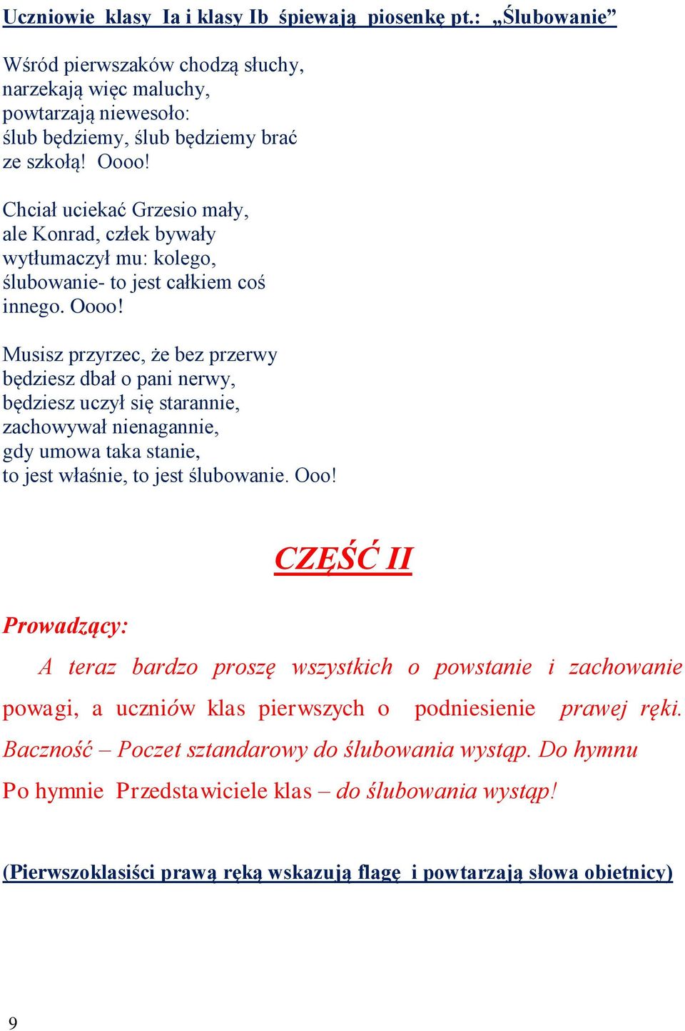Musisz przyrzec, że bez przerwy będziesz dbał o pani nerwy, będziesz uczył się starannie, zachowywał nienagannie, gdy umowa taka stanie, to jest właśnie, to jest ślubowanie. Ooo!