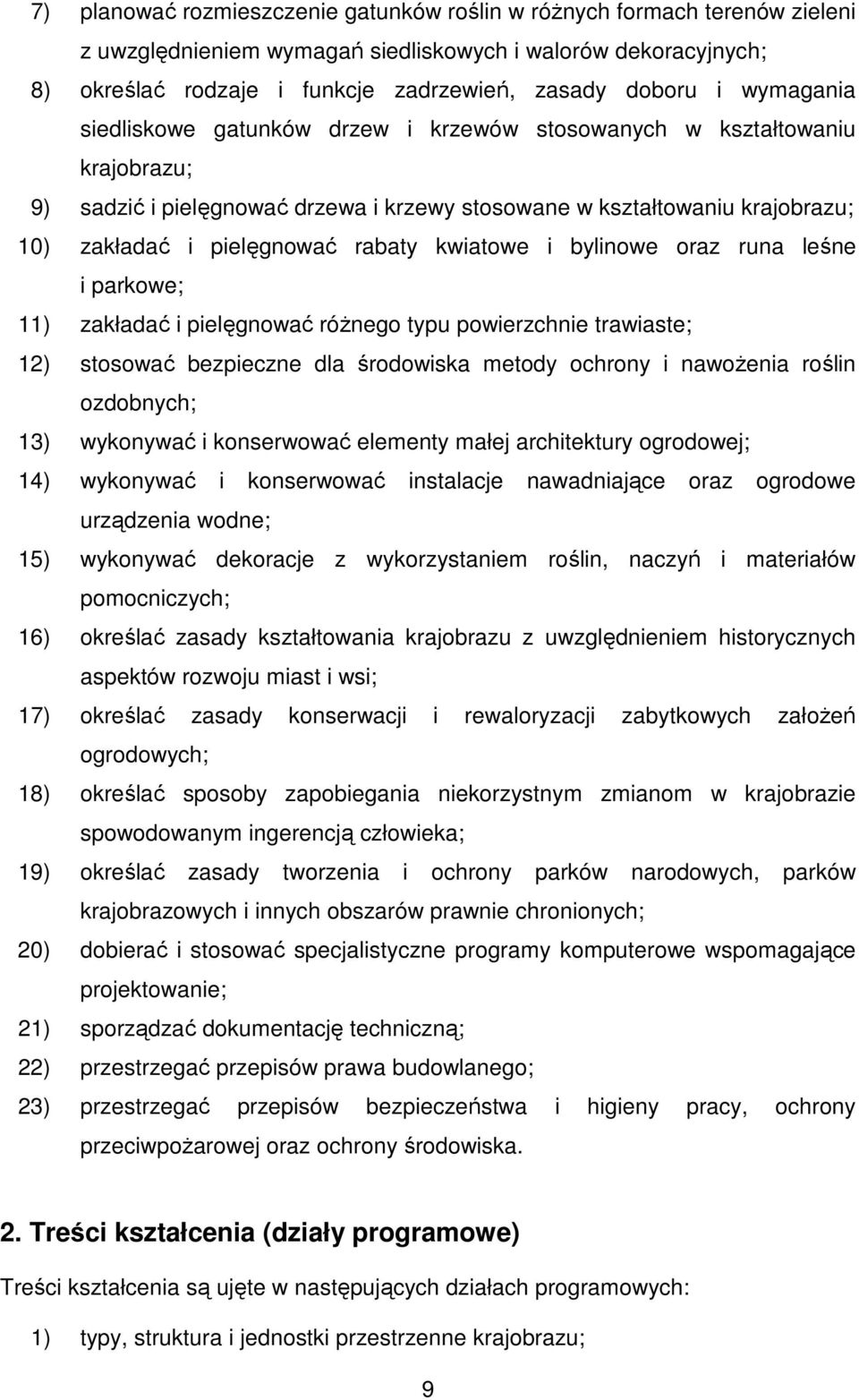 kwiatowe i bylinowe oraz runa leśne i parkowe; 11) zakładać i pielęgnować róŝnego typu powierzchnie trawiaste; 12) stosować bezpieczne dla środowiska metody ochrony i nawoŝenia roślin ozdobnych; 13)