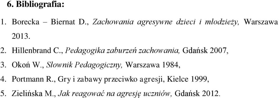 , Pedagogika zaburzeń zachowania, Gdańsk 2007, 3. Okoń W.