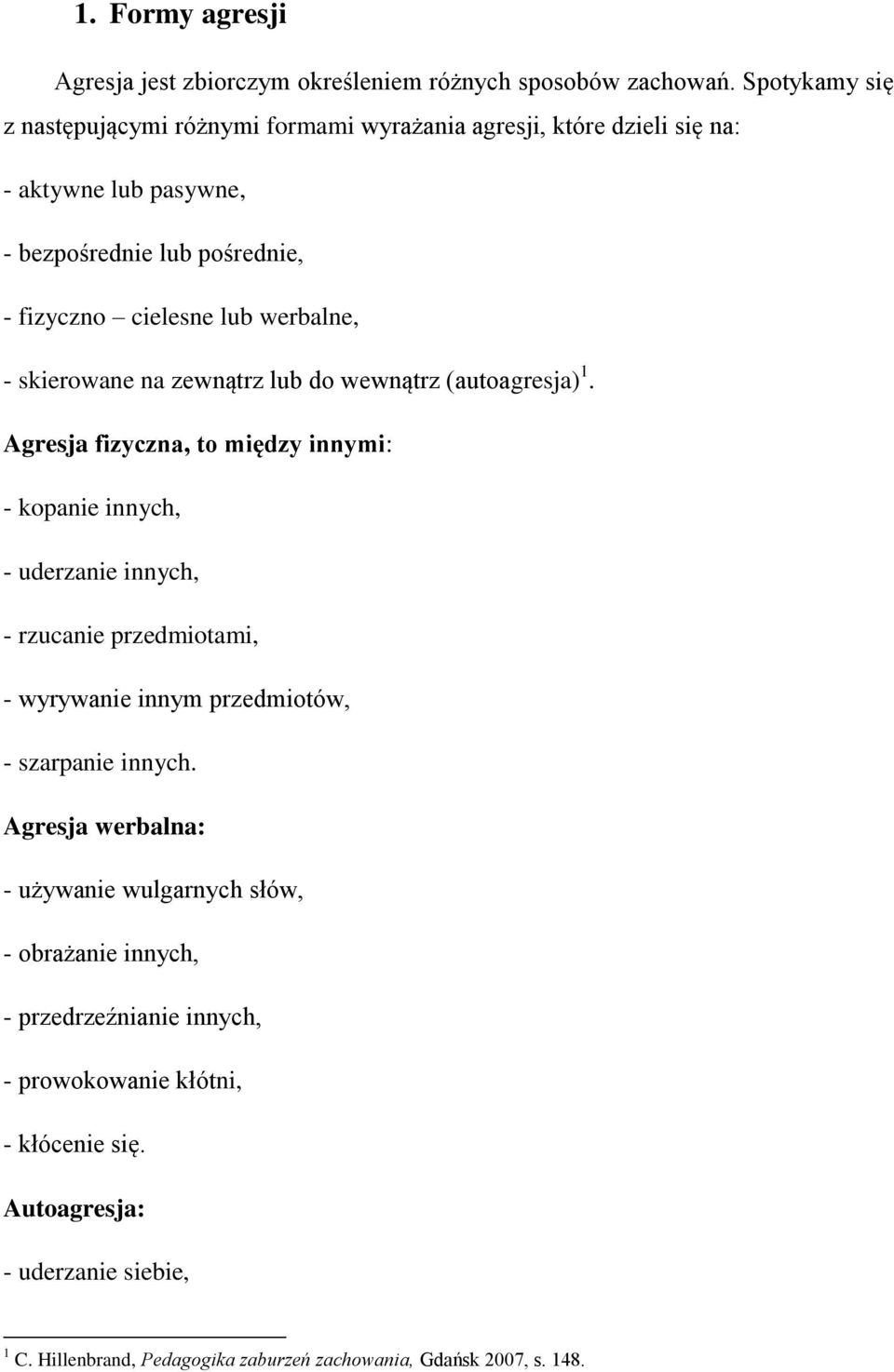 - skierowane na zewnątrz lub do wewnątrz (autoagresja) 1.