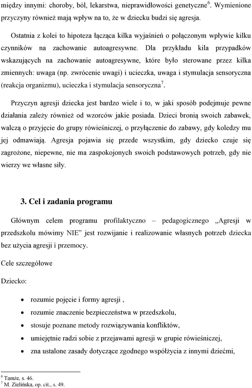 Dla przykładu kila przypadków wskazujących na zachowanie autoagresywne, które było sterowane przez kilka zmiennych: uwaga (np.