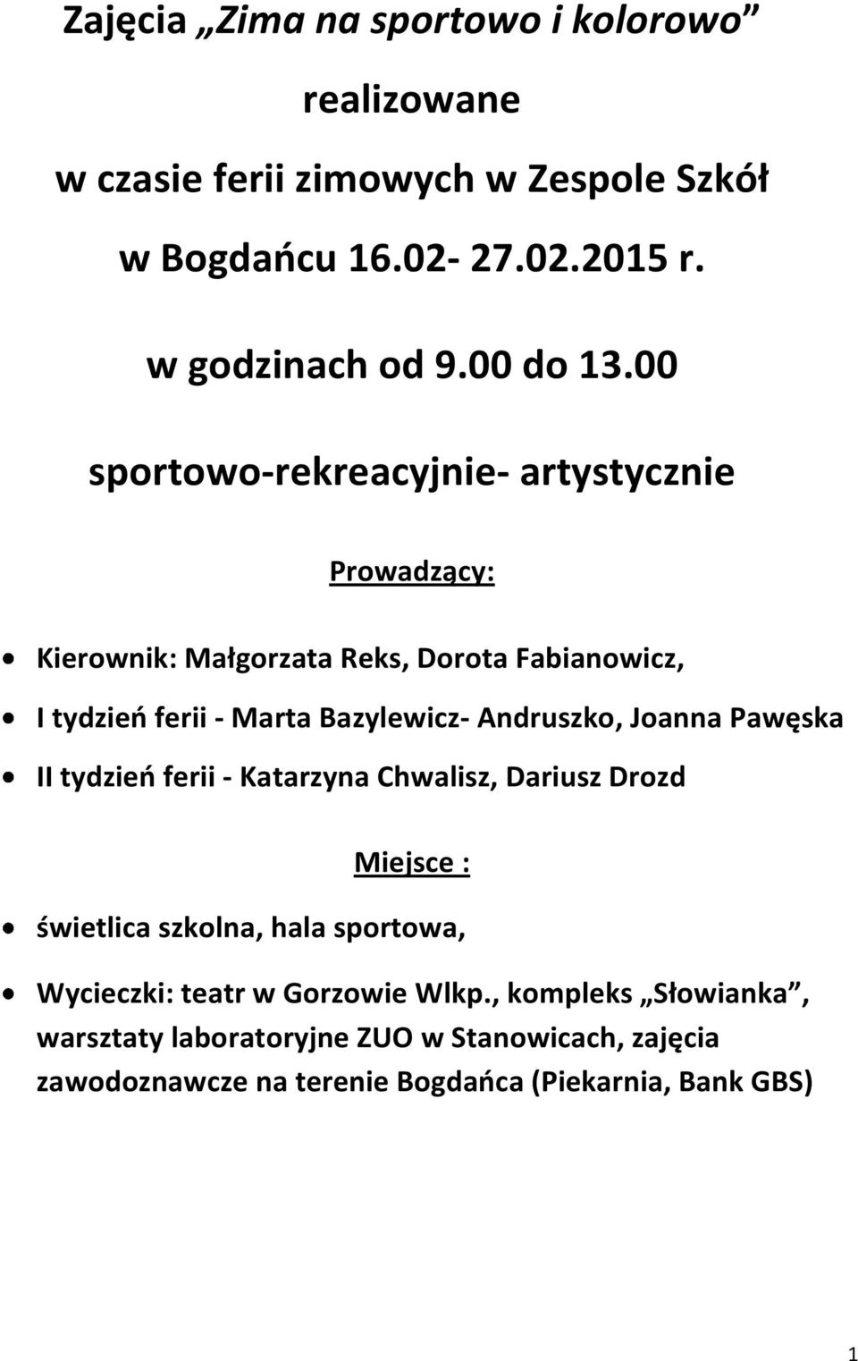 00 sportowo-rekreacyjnie- artystycznie Prowadzący: Kierownik: Małgorzata Reks, Dorota Fabianowicz, I tydzień ferii - Marta Bazylewicz-,