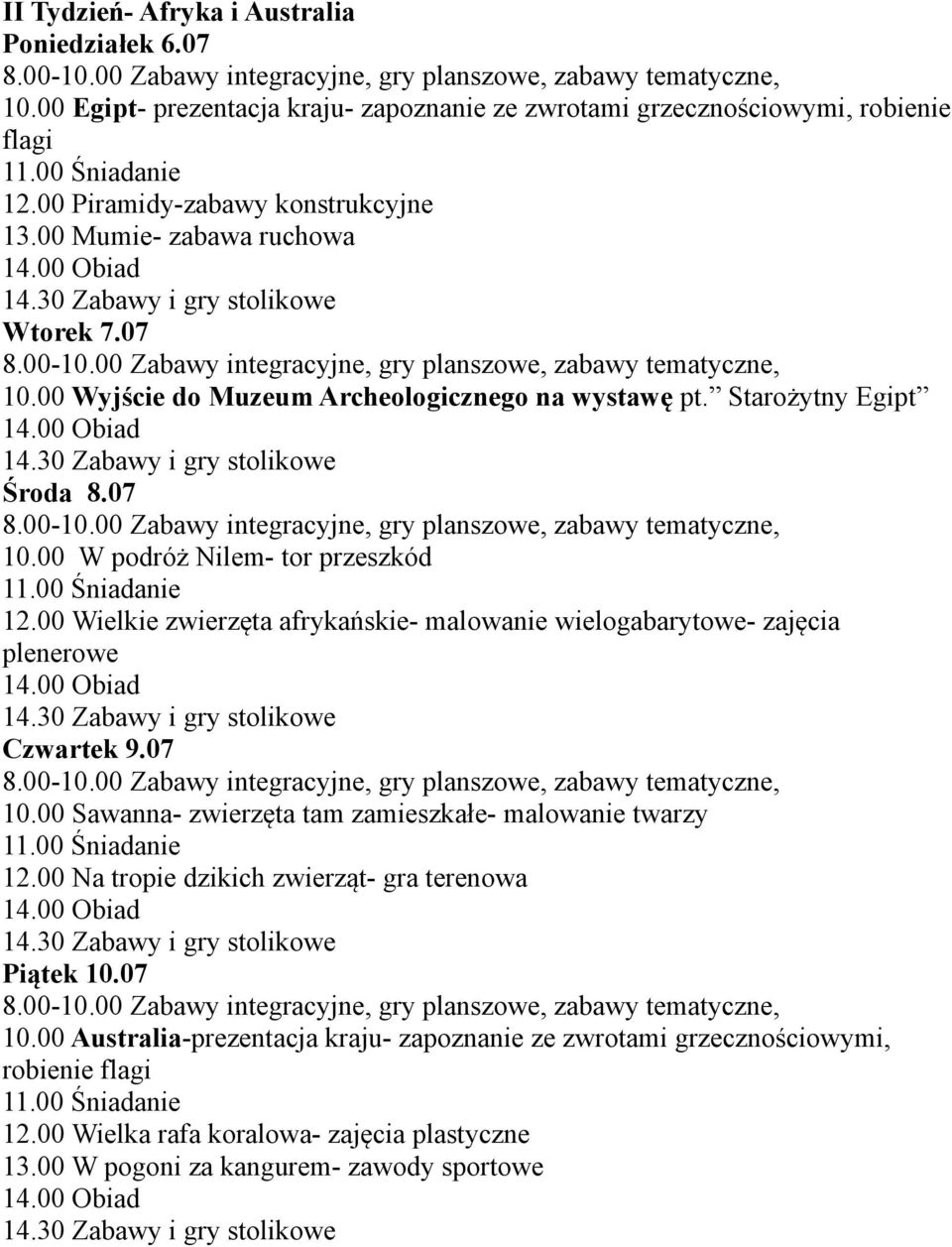 00 Wielkie zwierzęta afrykańskie- malowanie wielogabarytowe- zajęcia plenerowe Czwartek 9.07 10.00 Sawanna- zwierzęta tam zamieszkałe- malowanie twarzy 12.