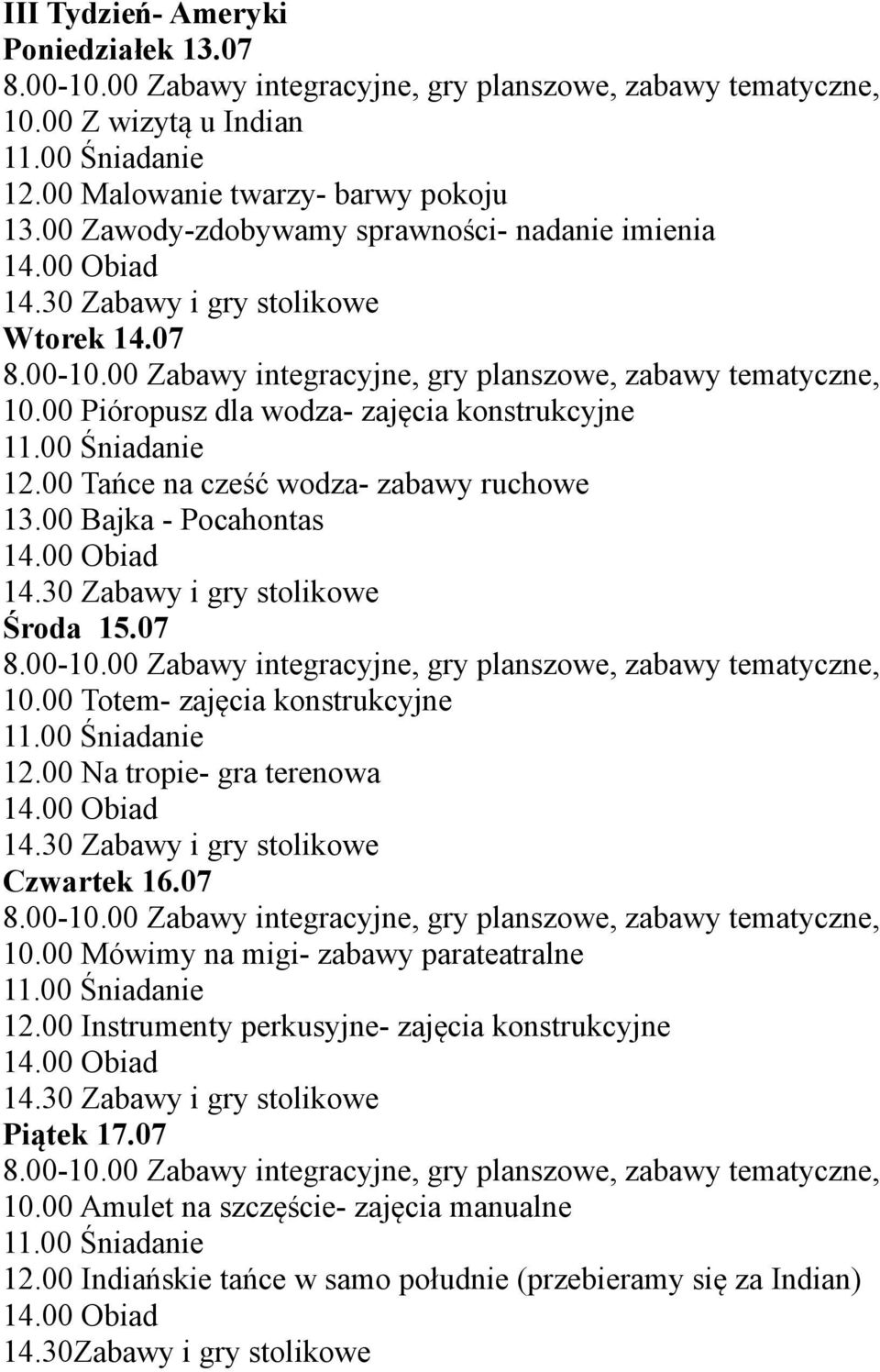 00 Tańce na cześć wodza- zabawy ruchowe 13.00 Bajka - Pocahontas Środa 15.07 10.00 Totem- zajęcia konstrukcyjne 12.00 Na tropie- gra terenowa Czwartek 16.