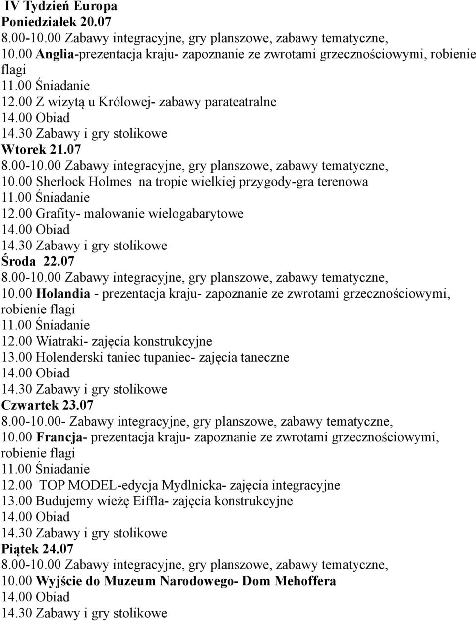 00 Holenderski taniec tupaniec- zajęcia taneczne Czwartek 23.07 8.00-10.00- Zabawy integracyjne, gry planszowe, zabawy tematyczne, 10.