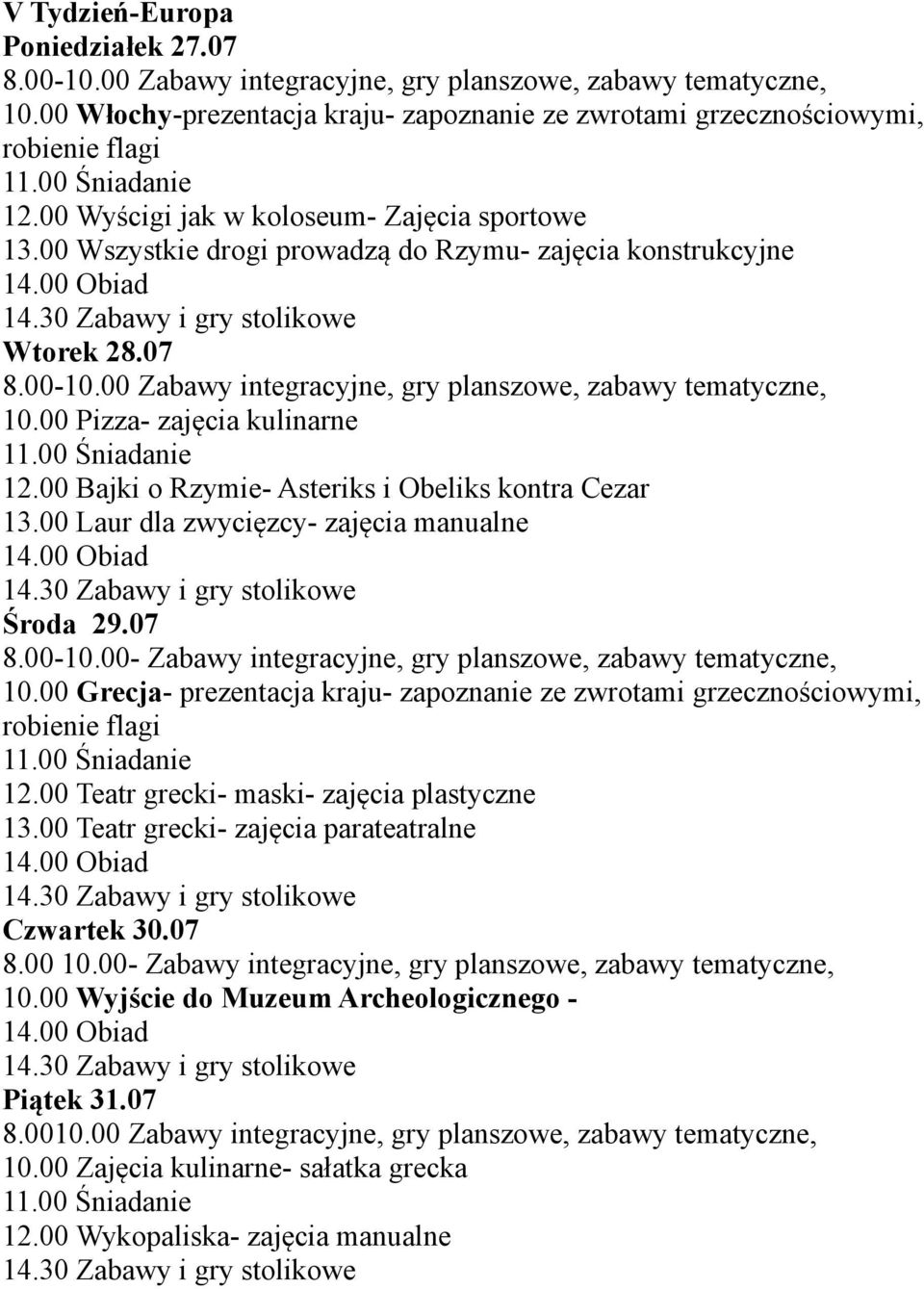 00 Laur dla zwycięzcy- zajęcia manualne Środa 29.07 8.00-10.00- Zabawy integracyjne, gry planszowe, zabawy tematyczne, 10.00 Grecja- prezentacja kraju- zapoznanie ze zwrotami grzecznościowymi, 12.