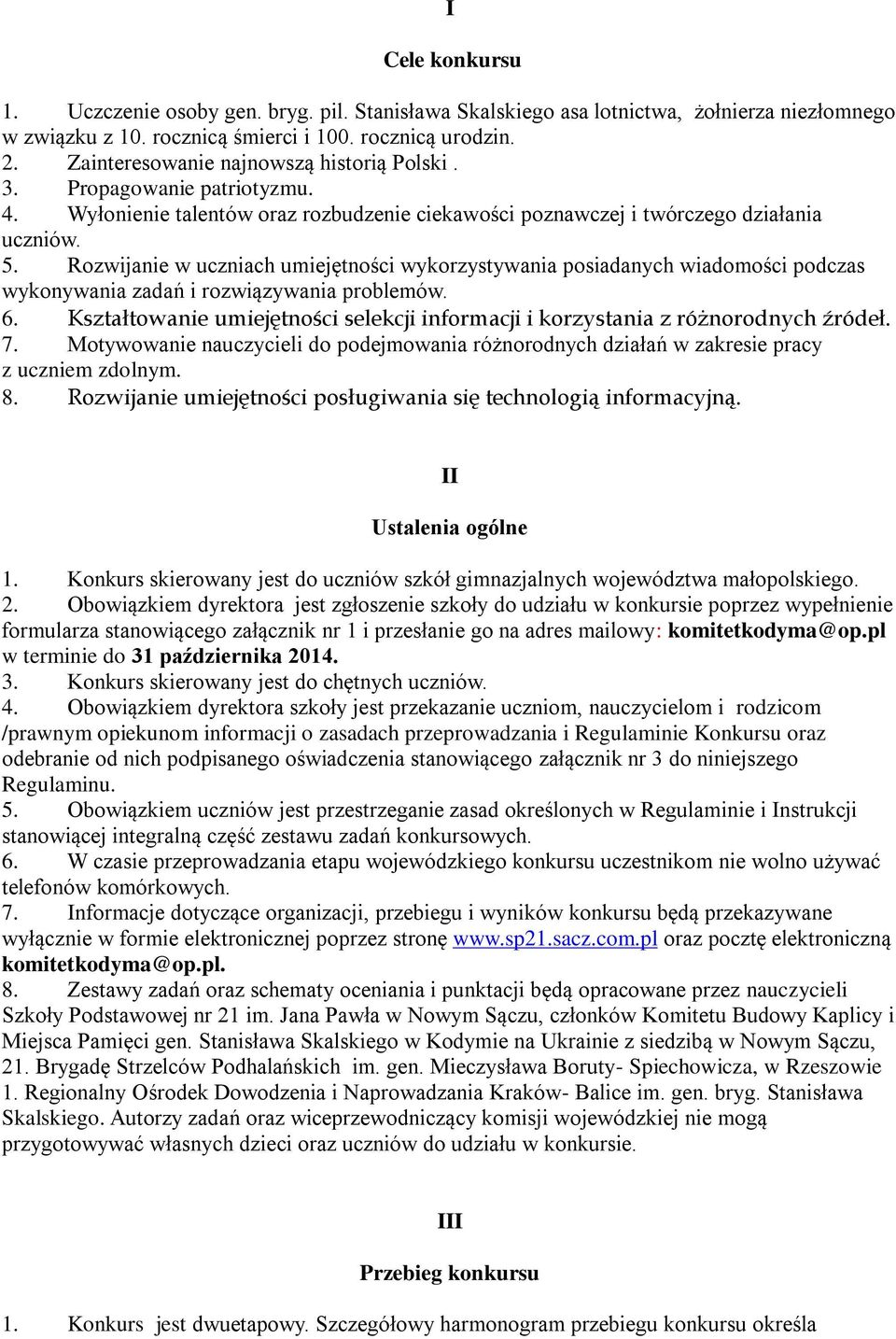 Rozwijanie w uczniach umiejętności wykorzystywania posiadanych wiadomości podczas wykonywania zadań i rozwiązywania problemów. 6.