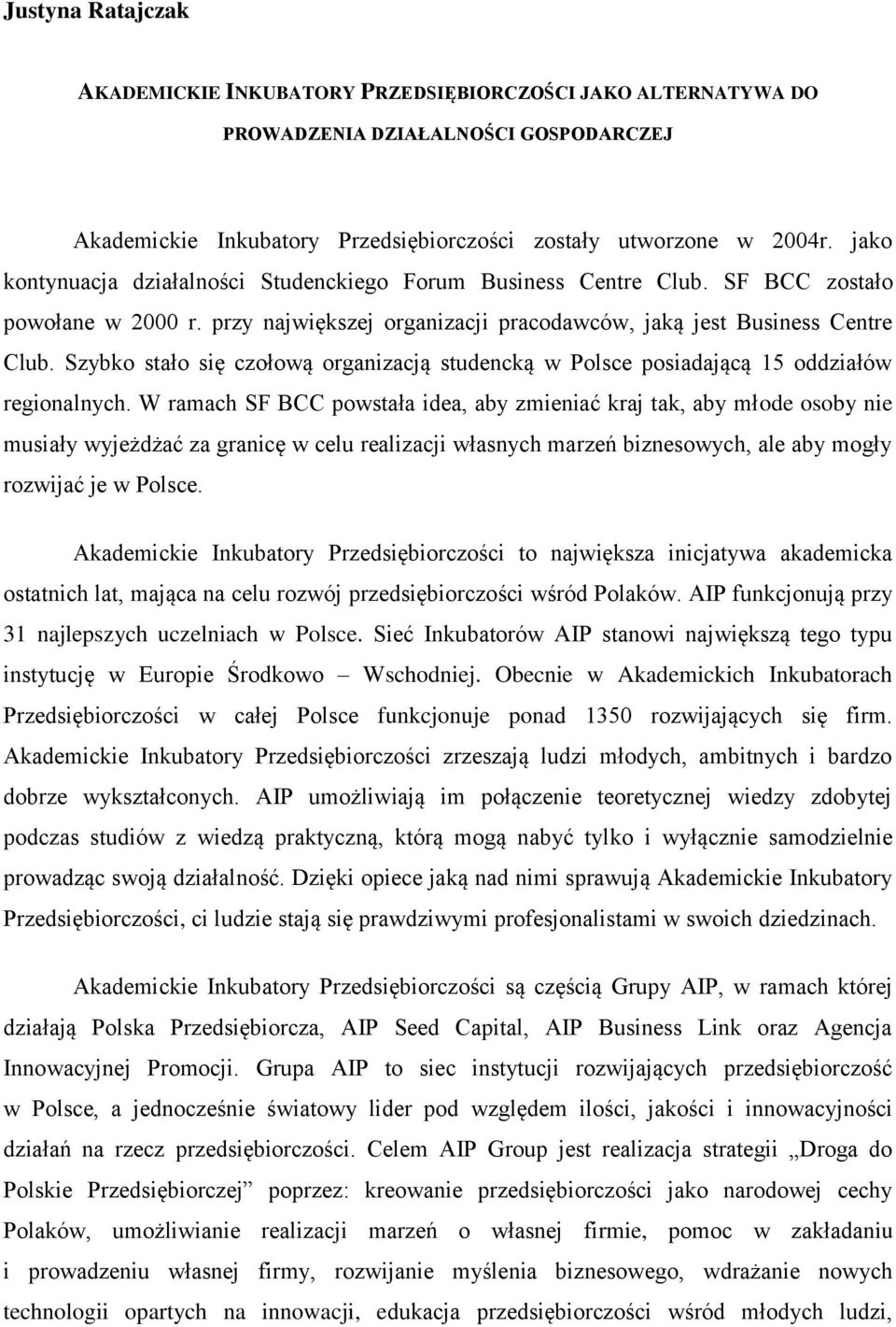 Szybko stało się czołową organizacją studencką w Polsce posiadającą 15 oddziałów regionalnych.