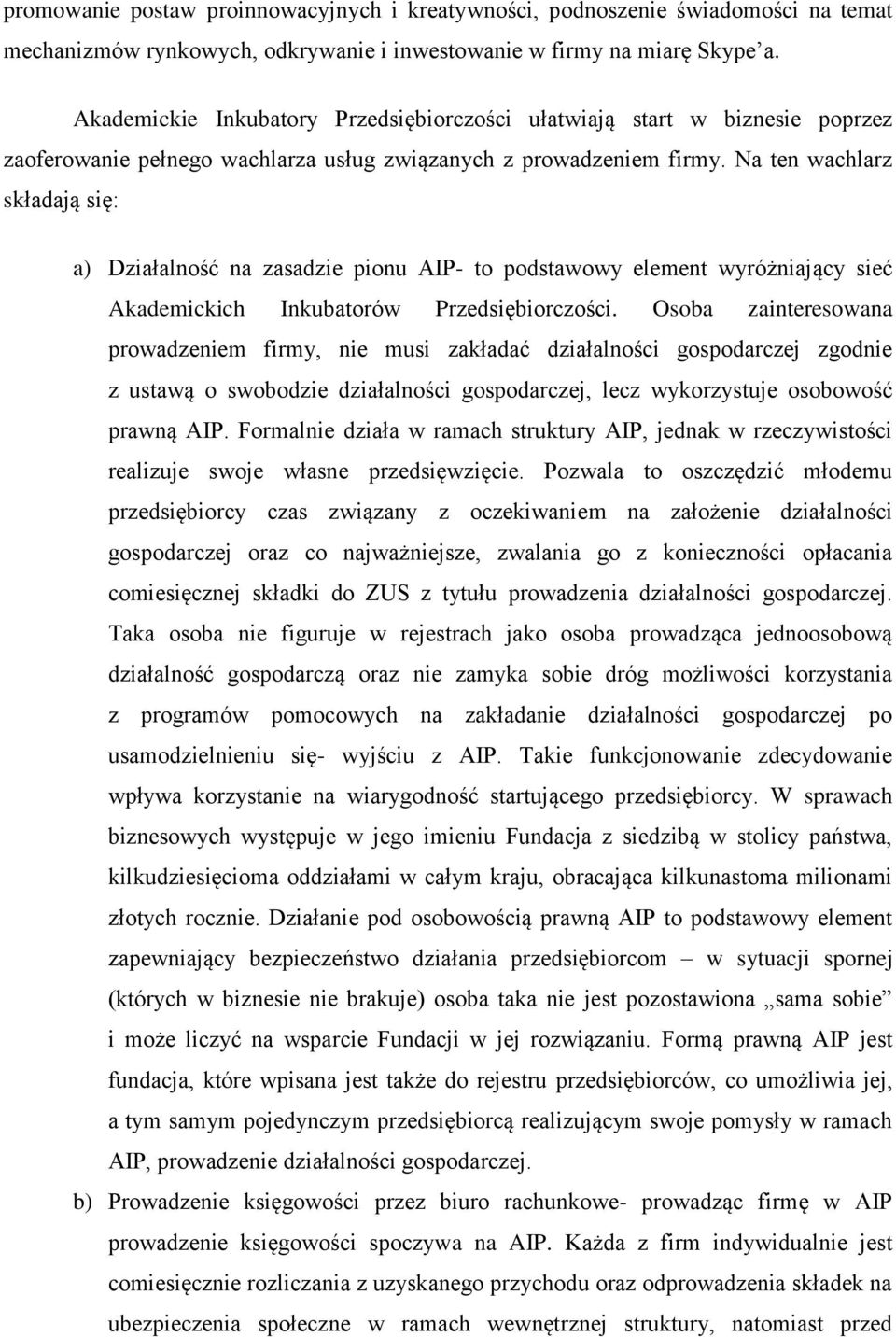 Na ten wachlarz składają się: a) Działalność na zasadzie pionu AIP- to podstawowy element wyróżniający sieć Akademickich Inkubatorów Przedsiębiorczości.