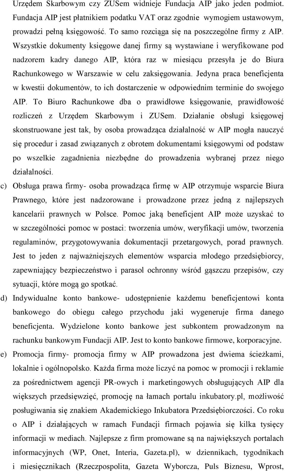 Wszystkie dokumenty księgowe danej firmy są wystawiane i weryfikowane pod nadzorem kadry danego AIP, która raz w miesiącu przesyła je do Biura Rachunkowego w Warszawie w celu zaksięgowania.