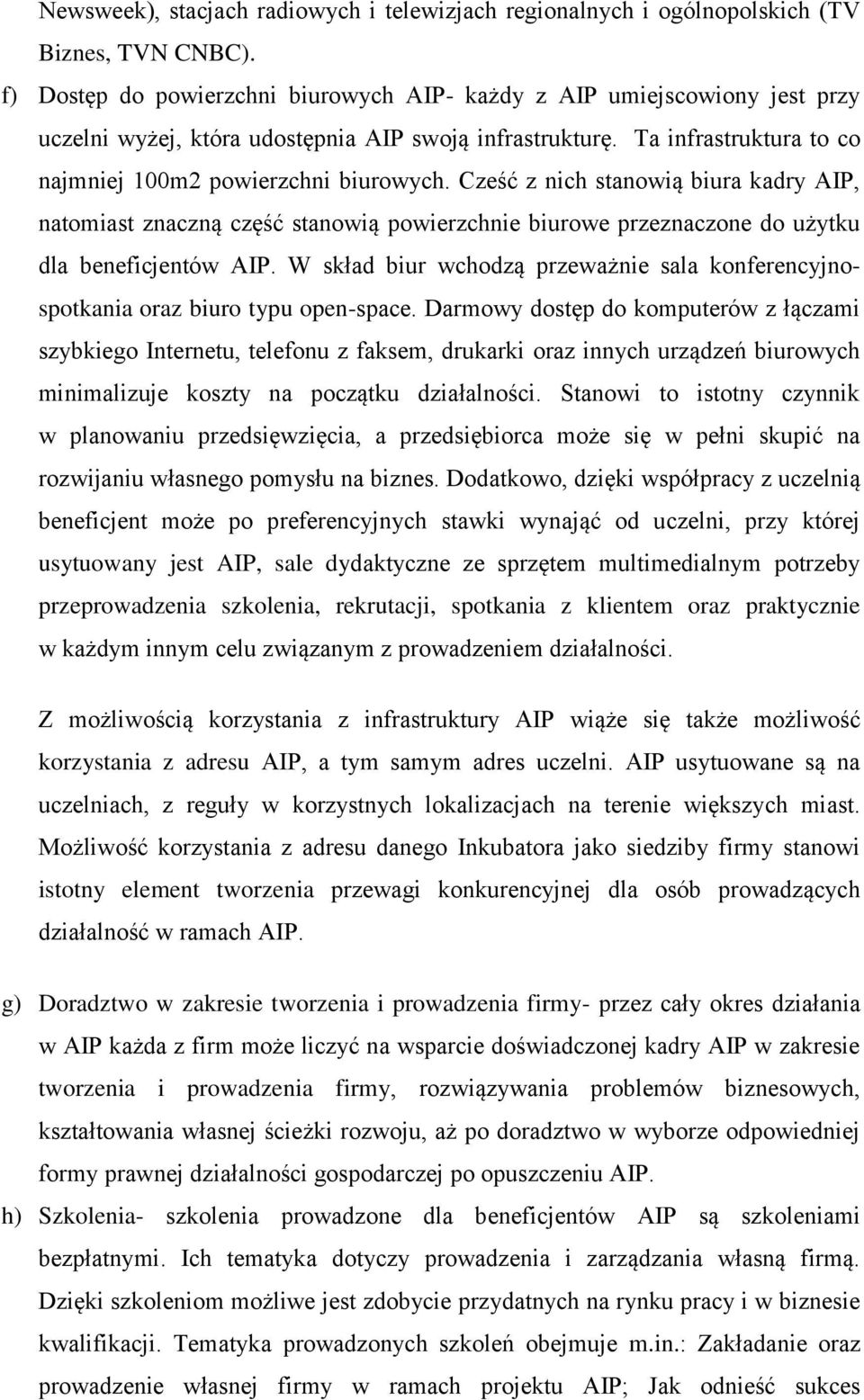 Cześć z nich stanowią biura kadry AIP, natomiast znaczną część stanowią powierzchnie biurowe przeznaczone do użytku dla beneficjentów AIP.