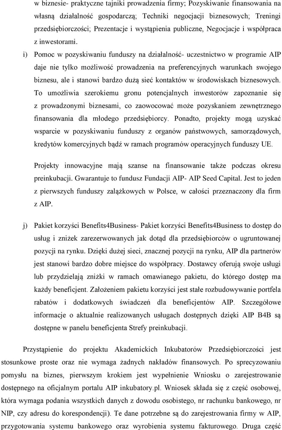 i) Pomoc w pozyskiwaniu funduszy na działalność- uczestnictwo w programie AIP daje nie tylko możliwość prowadzenia na preferencyjnych warunkach swojego biznesu, ale i stanowi bardzo dużą sieć