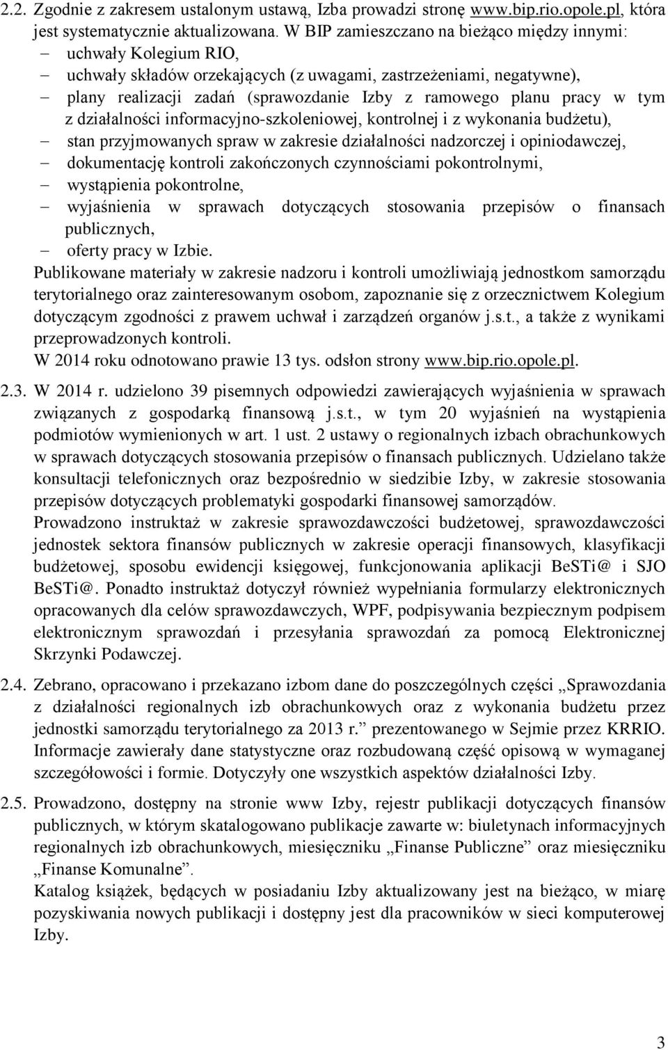 pracy w tym z działalności informacyjno-szkoleniowej, kontrolnej i z wykonania budżetu), stan przyjmowanych spraw w zakresie działalności nadzorczej i opiniodawczej, dokumentację kontroli