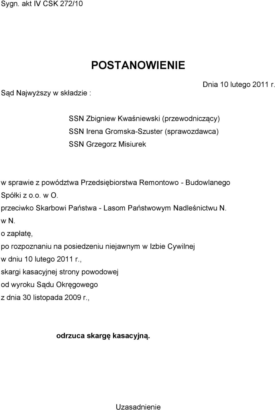 Przedsiębiorstwa Remontowo - Budowlanego Spółki z o.o. w O. przeciwko Skarbowi Państwa - Lasom Państwowym Nadleśnictwu N. w N.