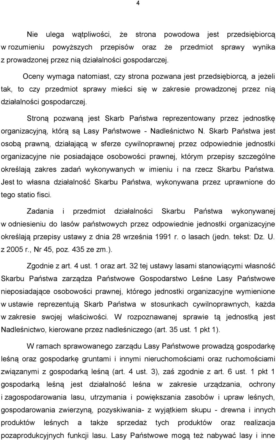 Stroną pozwaną jest Skarb Państwa reprezentowany przez jednostkę organizacyjną, którą są Lasy Państwowe - Nadleśnictwo N.