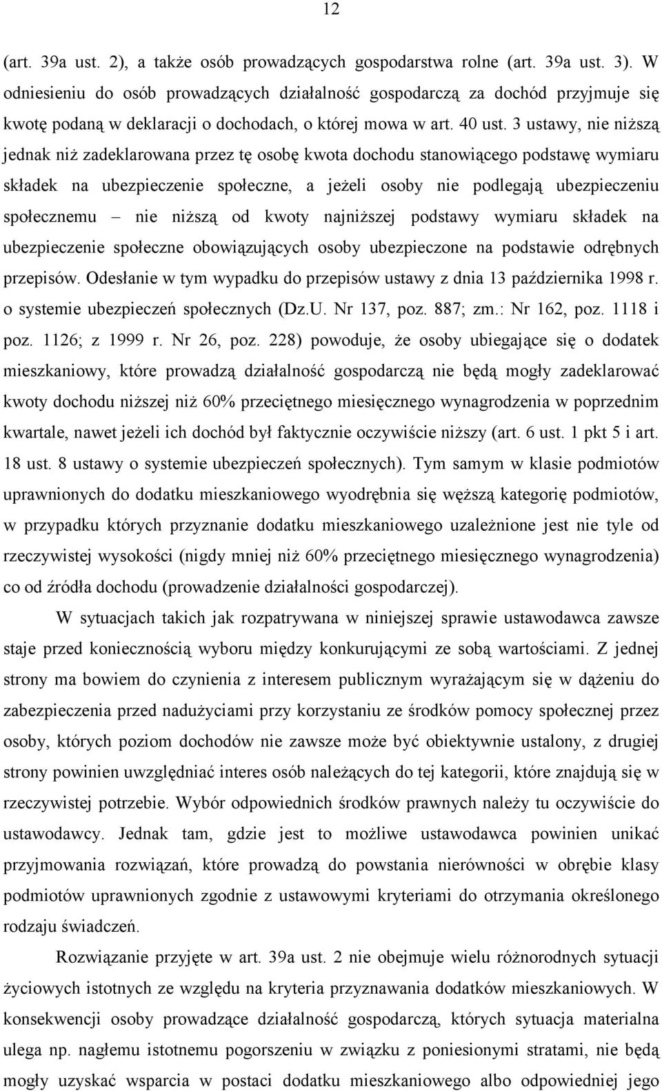 3 ustawy, nie niższą jednak niż zadeklarowana przez tę osobę kwota dochodu stanowiącego podstawę wymiaru składek na ubezpieczenie społeczne, a jeżeli osoby nie podlegają ubezpieczeniu społecznemu nie