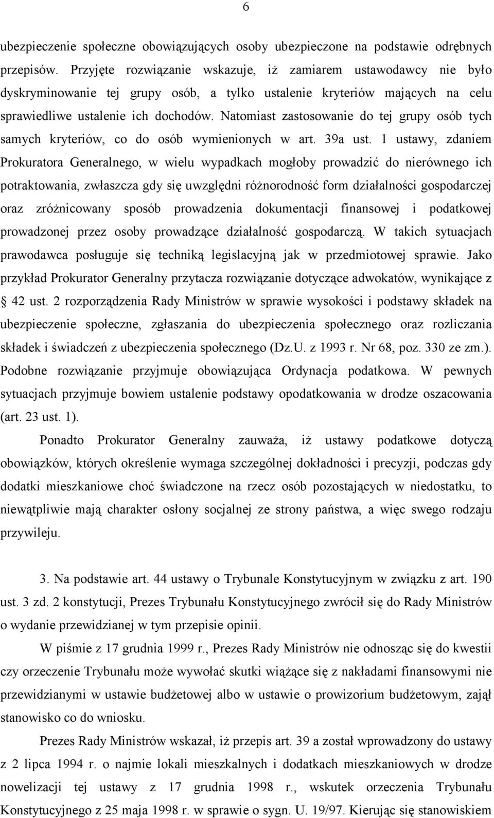 Natomiast zastosowanie do tej grupy osób tych samych kryteriów, co do osób wymienionych w art. 39a ust.