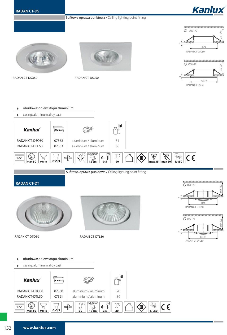 Sufitowa oprawa punktowa / Ceiling lighting point fitting RADAN CT-DT Ø70 75 3 Ø82 RADAN CT-DTO50 Ø70 75 3 RADAN CT-DTO50 RADAN CT-DTL50 83x83 RADAN CT-DTL50 obudowa: odlew stopu