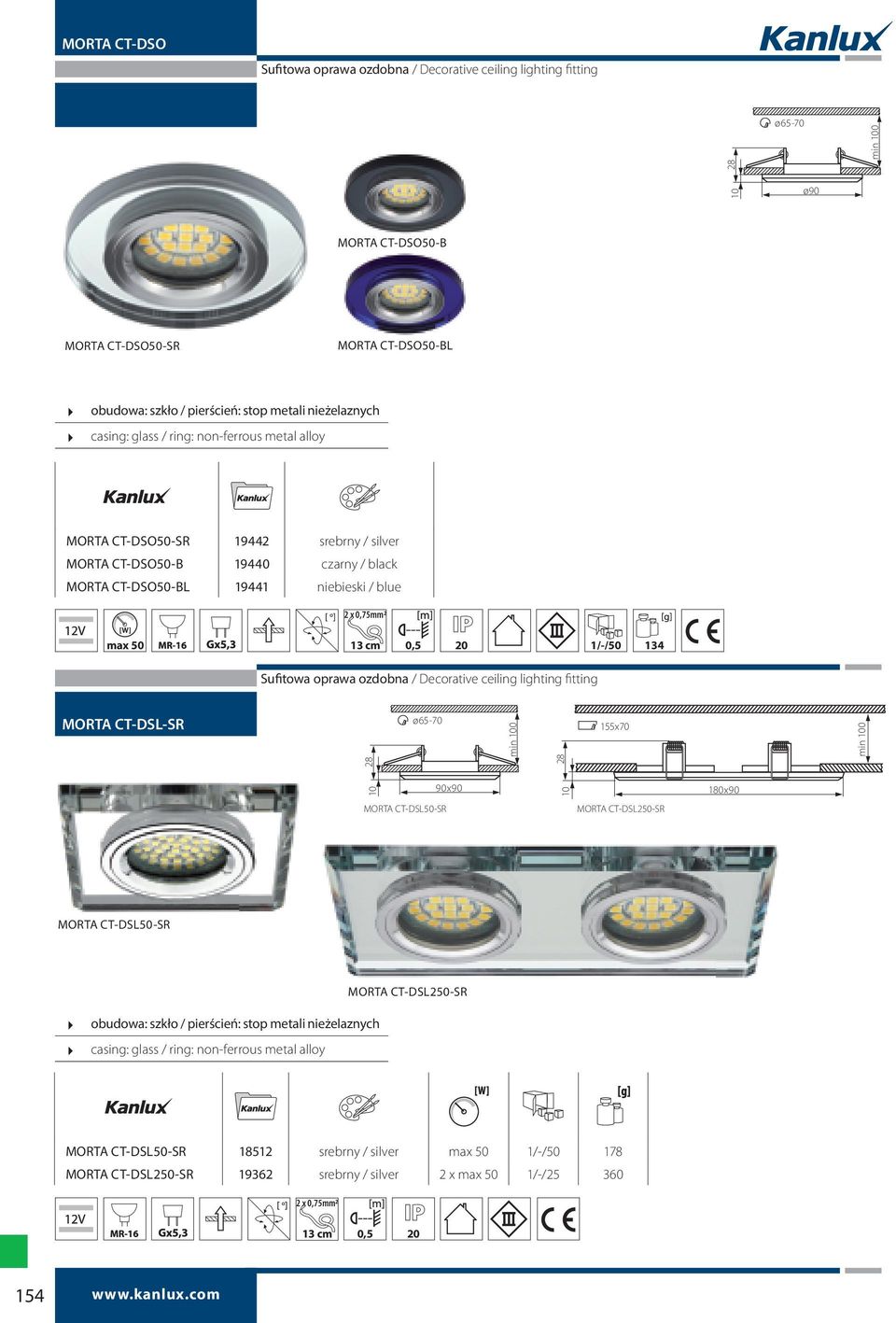 1/-/50 134 Sufitowa oprawa ozdobna / Decorative ceiling lighting fitting MORTA CT-DSL-SR ø65-70 28 155x70 28 10 90x90 10 180x90 MORTA CT-DSL50-SR MORTA CT-DSL250-SR MORTA CT-DSL50-SR obudowa: szkło /
