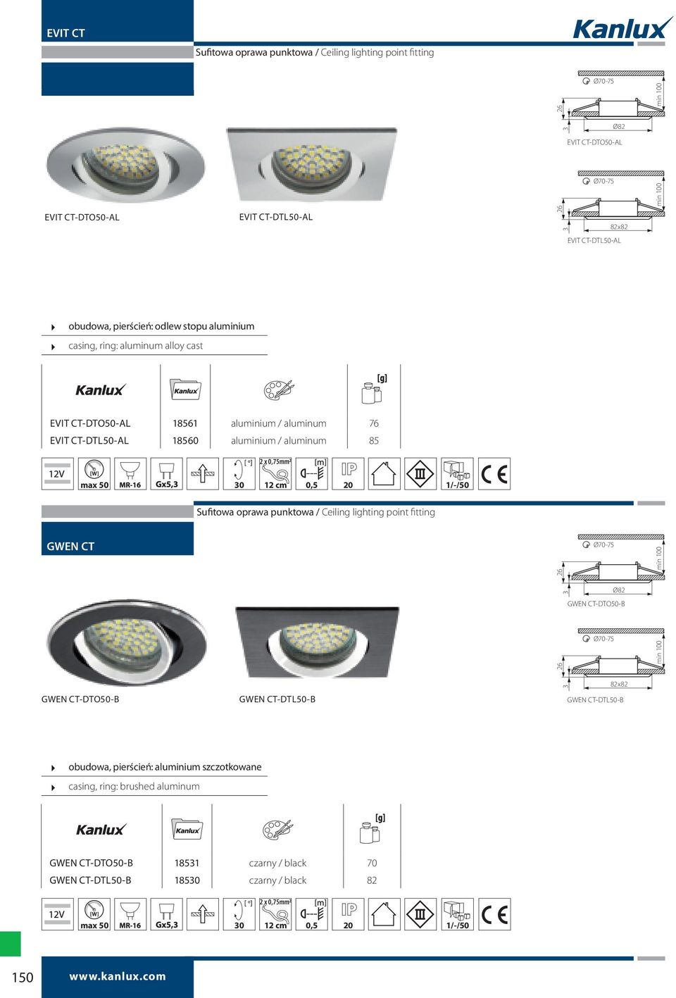 1/-/50 Sufitowa oprawa punktowa / Ceiling lighting point fitting GWEN CT Ø70-75 26 3 Ø82 GWEN CT-DTO50-B 26 Ø70-75 GWEN CT-DTO50-B GWEN CT-DTL50-B 3 82x82 GWEN CT-DTL50-B obudowa,