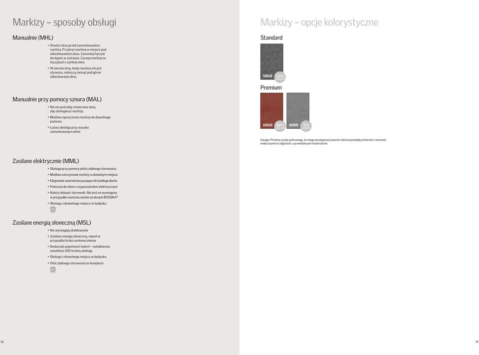 Zaczep markizę na haczykach i zamknij okno W okresie zimy, kiedy markiza nie jest używana, należy ją zwinąć pod górne oblachowanie okna 5060 15% prześwitu Premium Manualnie przy pomocy sznura (MAL)