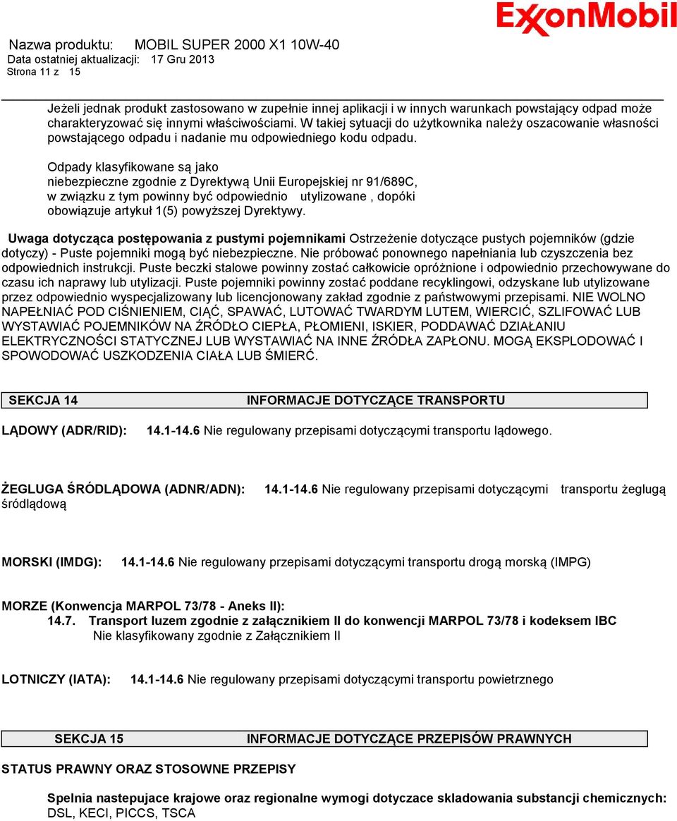 Odpady klasyfikowane są jako niebezpieczne zgodnie z Dyrektywą Unii Europejskiej nr 91/689C, w związku z tym powinny być odpowiednio utylizowane, dopóki obowiązuje artykuł 1(5) powyższej Dyrektywy.
