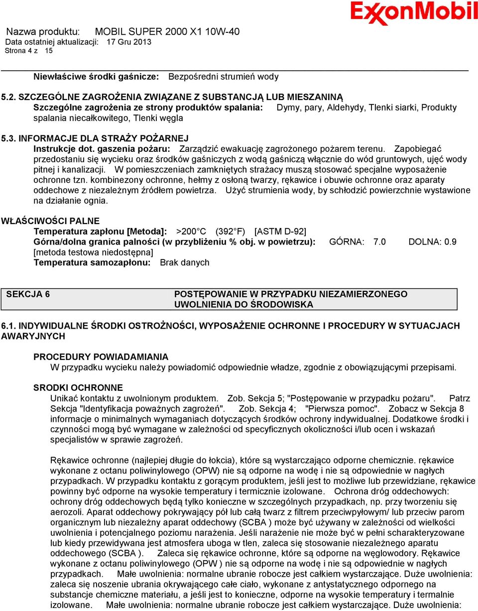 INFORMACJE DLA STRAŻY POŻARNEJ Instrukcje dot. gaszenia pożaru: Zarządzić ewakuację zagrożonego pożarem terenu.