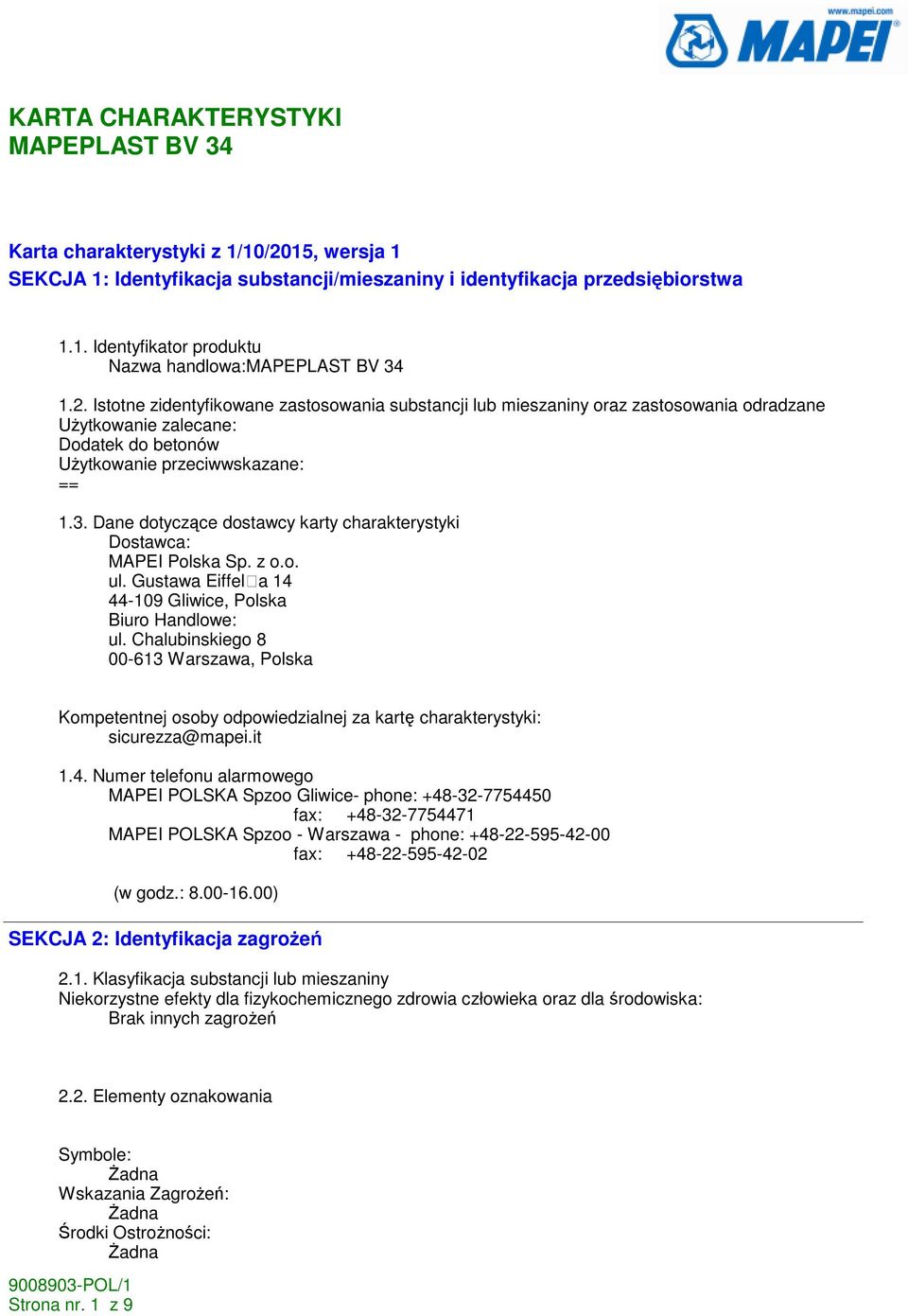 Chalubinskiego 8 00-613 Warszawa, Polska Kompetentnej osoby odpowiedzialnej za kartę charakterystyki: sicurezza@mapei.it 1.4.