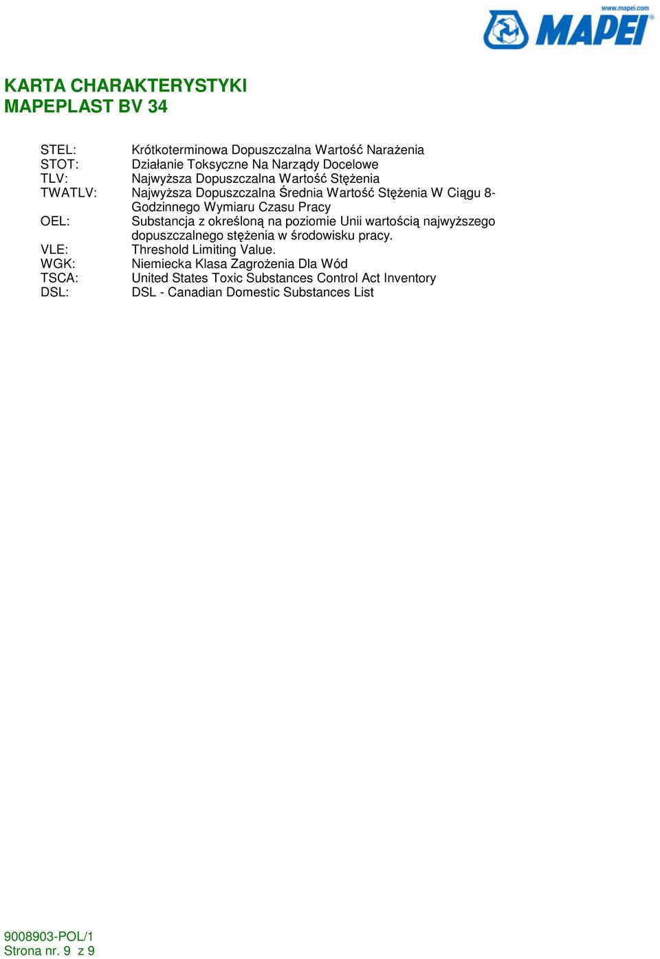 na poziomie Unii wartością najwyŝszego dopuszczalnego stęŝenia w środowisku pracy. VLE: Threshold Limiting Value.
