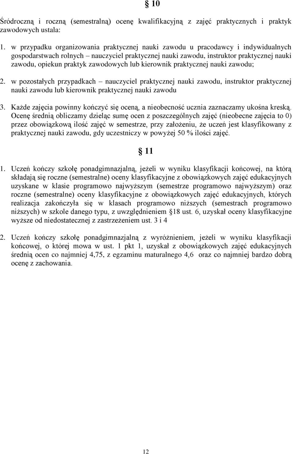 zawodowych lub kierownik praktycznej nauki zawodu; 2. w pozostałych przypadkach nauczyciel praktycznej nauki zawodu, instruktor praktycznej nauki zawodu lub kierownik praktycznej nauki zawodu 3.