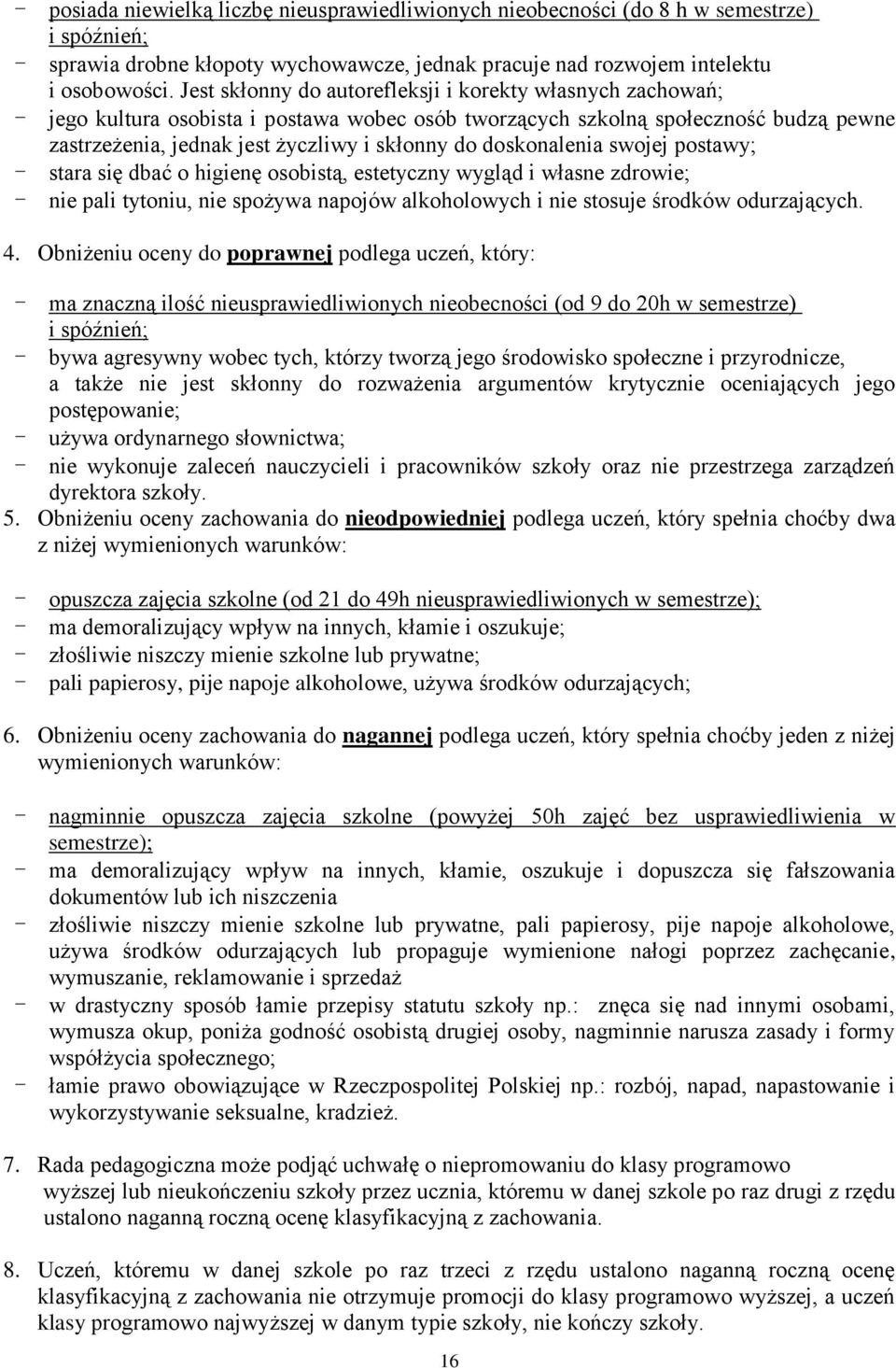 doskonalenia swojej postawy; - stara się dbać o higienę osobistą, estetyczny wygląd i własne zdrowie; - nie pali tytoniu, nie spożywa napojów alkoholowych i nie stosuje środków odurzających. 4.