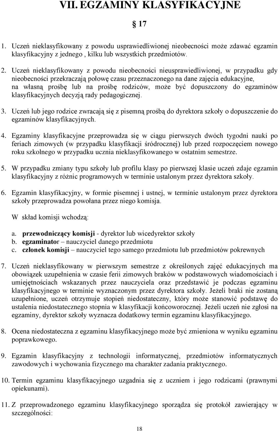 rodziców, może być dopuszczony do egzaminów klasyfikacyjnych decyzją rady pedagogicznej. 3.