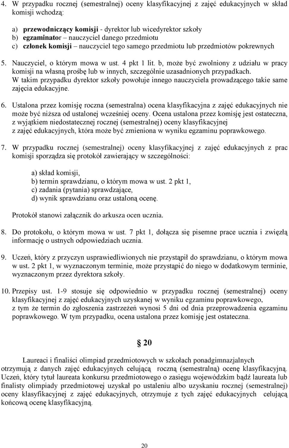 b, może być zwolniony z udziału w pracy komisji na własną prośbę lub w innych, szczególnie uzasadnionych przypadkach.