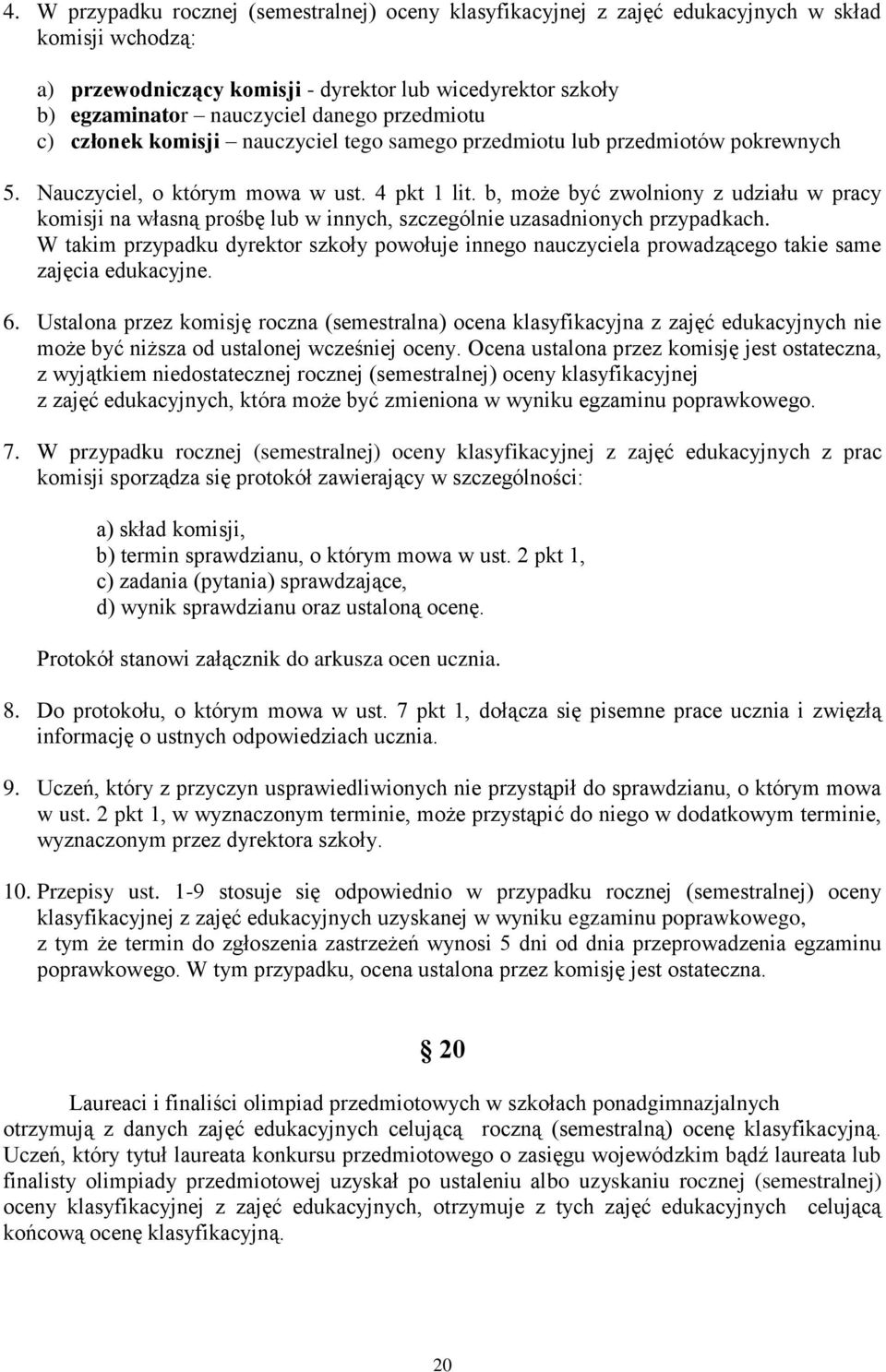 b, może być zwolniony z udziału w pracy komisji na własną prośbę lub w innych, szczególnie uzasadnionych przypadkach.