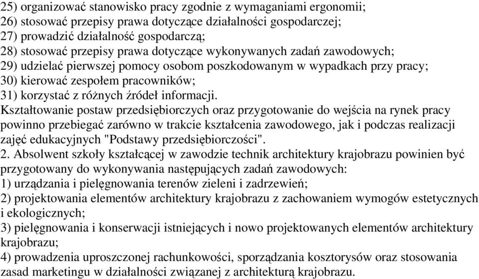 Kształtowanie postaw przedsiębiorczych oraz przygotowanie do wejścia na rynek pracy powinno przebiegać zarówno w trakcie kształcenia zawodowego, jak i podczas realizacji zajęć edukacyjnych "Podstawy