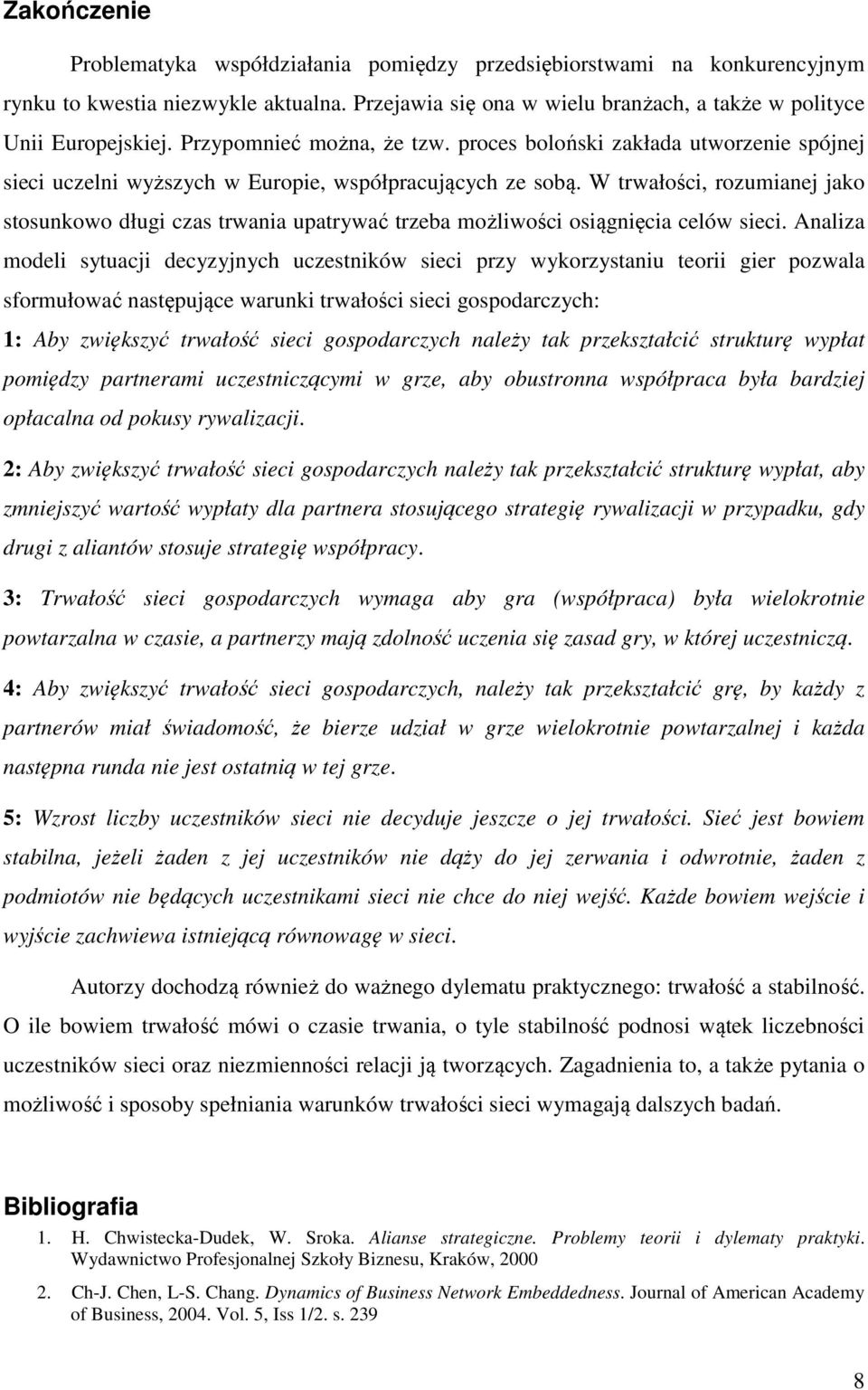 W trwałości, rozumianej jako stosunkowo długi czas trwania upatrywać trzeba możliwości osiągnięcia celów sieci.