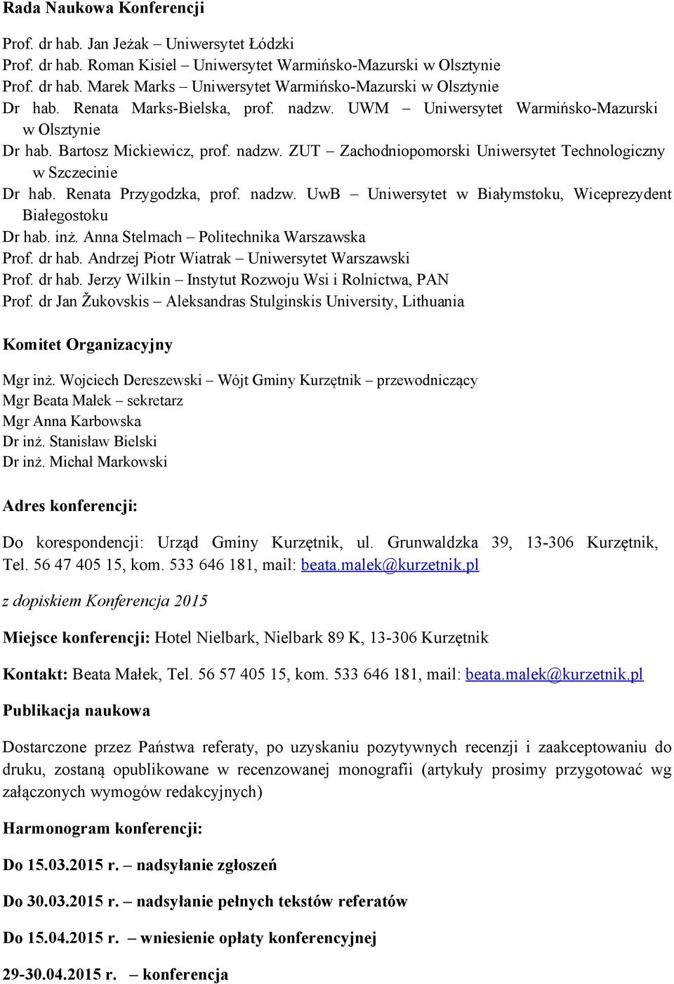 Renata Przygodzka, prof. nadzw. UwB Uniwersytet w Białymstoku, Wiceprezydent Białegostoku Dr hab. inż. Anna Stelmach Politechnika Warszawska Prof. dr hab.