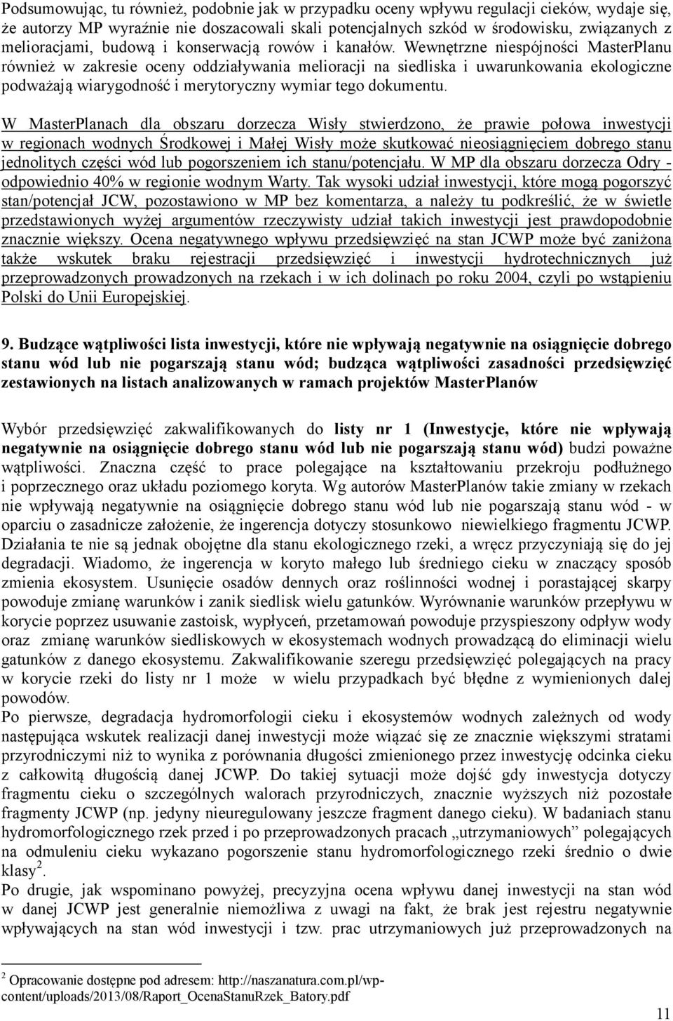 Wewnętrzne niespójności MasterPlanu również w zakresie oceny oddziaływania melioracji na siedliska i uwarunkowania ekologiczne podważają wiarygodność i merytoryczny wymiar tego dokumentu.