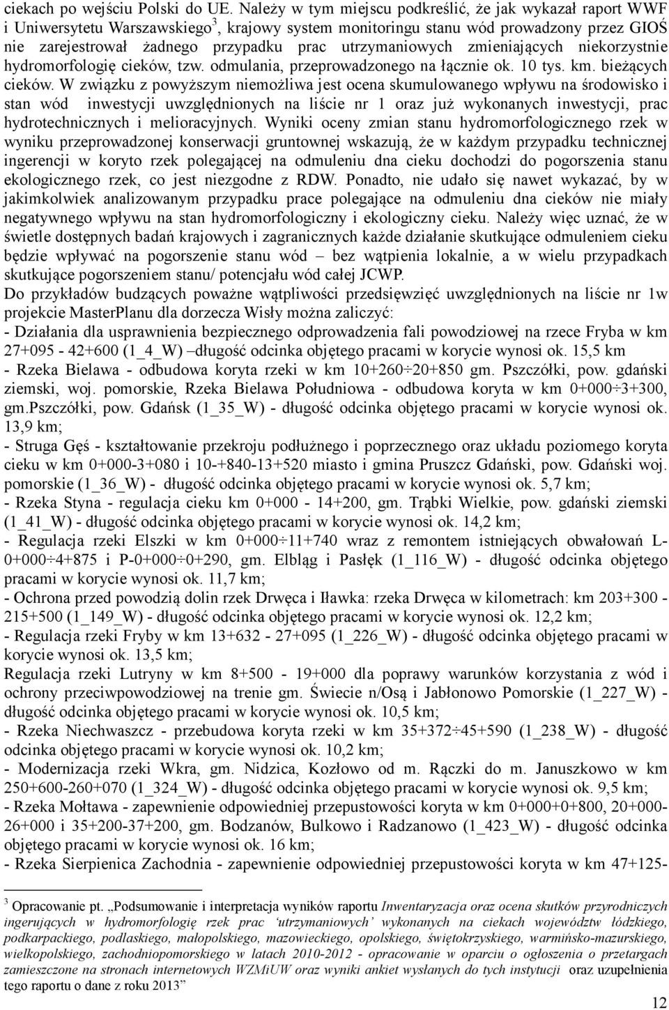utrzymaniowych zmieniających niekorzystnie hydromorfologię cieków, tzw. odmulania, przeprowadzonego na łącznie ok. 10 tys. km. bieżących cieków.