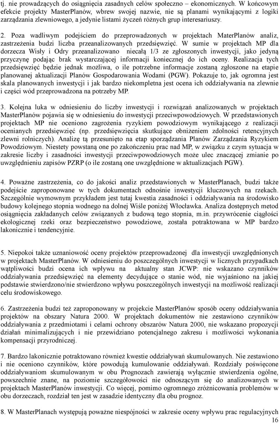 Poza wadliwym podejściem do przeprowadzonych w projektach MaterPlanów analiz, zastrzeżenia budzi liczba przeanalizowanych przedsięwzięć.